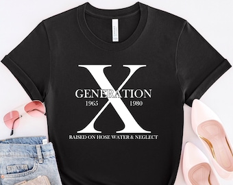 Generation X T-Shirt: 'Raised on Hose Water'