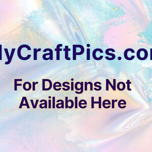 May include: A light blue and pink iridescent background with the text "MyCraftPics.com" in dark blue and the text "For Designs Not Available Here" in dark blue.