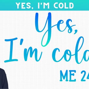 Yes, I&#39;m Cold Me 24:7 - Sublimation, Svg Png Instant Digital Download. Funny Sarcastic Women&#39;s So Cold SVGStyles