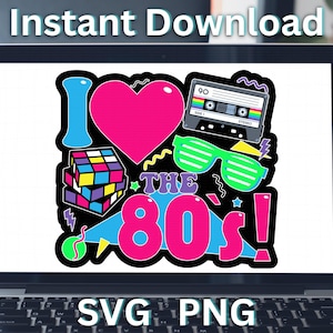 May include: Laptop screen displaying a colorful graphic with the text "I Love the 80s!" featuring a heart, cassette tape, Rubik's cube, and sunglasses. The words "Instant Download" and "SVG PNG" are also visible.