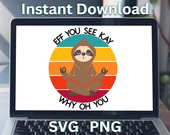 Eff You See Kay Warum Oh You - Faultier Design. Meistverkaufte Sofort-Download von svg, png, dxf, jpg, pdf, für Cricut und Silhouette SVGStyles