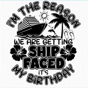 Birthday Cruise SVG PNG. My Birthday Ship Faced Funny Cruising Crew Squad Trip Sublimation Prints For Shirts. I&#39;m The Reason SVGStyles