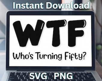 WTF Who's Turning Fifty, 50th Birthday SVG PNG. Vintage svg, Birthday Svg, Birthday Anniversary Sublimation Reunion SVGStyles