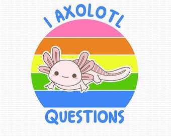 I Axolotl Questions Svg, Axolotls, Axolotl PNG, Axolotl, I Ask A Lot Of Questions SVG, Funny Svg, Nature Svg, Clipart, Digital Download, svg