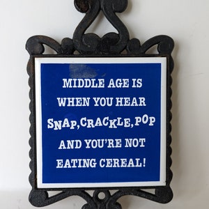 Vintage Funny Middle Age Quote Cast Iron and Ceramic Trivet