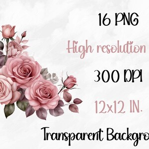 May include: A digital illustration of a bouquet of pink roses with green leaves. The image is 12x12 inches and 300 DPI. 16 PNG files with transparent backgrounds.