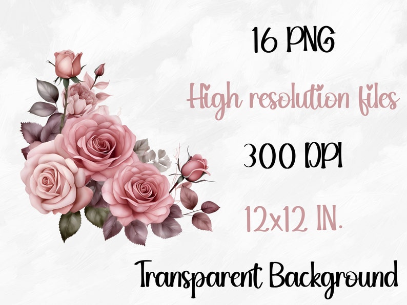 May include: A digital illustration of a bouquet of pink roses with green leaves. The image is 12x12 inches and 300 DPI. 16 PNG files with transparent backgrounds.