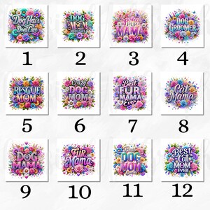 May include: A collection of twelve square designs with floral arrangements and text. The text includes phrases like "Dog Hair Don't Care," "Dog Mom," "Rescue Mom," and "Best Cat Mom Ever." The designs feature vibrant colors.