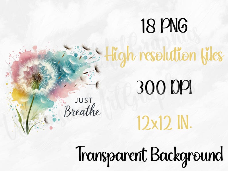 May include: A watercolour dandelion illustration with a colourful, airy design. The image includes the text "Just Breathe", "18 PNG", "High resolution files", "300 DPI", and "12x12 IN."