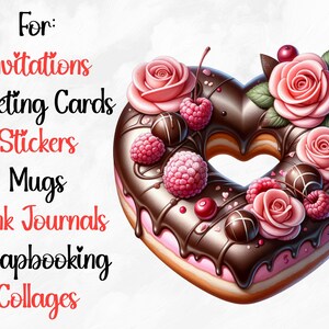 May include: A heart-shaped donut with pink frosting and chocolate icing, decorated with pink roses, raspberries, and chocolate pieces.  For: Invitations, Greeting Cards, Stickers, Mugs, Junk Journals, Scrapbooking, Collages.