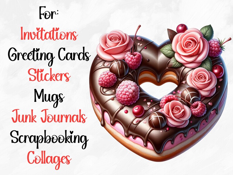May include: A heart-shaped donut with pink frosting and chocolate icing, decorated with pink roses, raspberries, and chocolate pieces.  For: Invitations, Greeting Cards, Stickers, Mugs, Junk Journals, Scrapbooking, Collages.