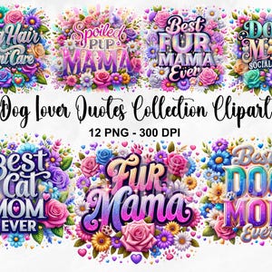 May include: A collection of colorful digital clipart featuring floral arrangements and phrases like "Dog Hair Don't Care" and "Best Dog Mom Ever." The text "Dog Lover Quotes Collection Clipart" is also present.