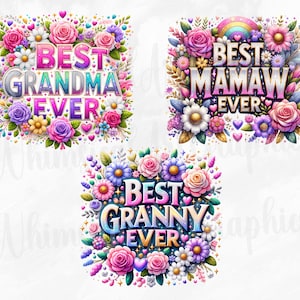 May include: Three colorful floral designs with the text "Best Grandma Ever", "Best Mamaw Ever", and "Best Granny Ever".