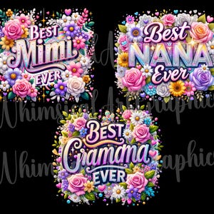 May include: Three colorful floral designs with the text "Best Mimi Ever", "Best Nana Ever", and "Best Gramama Ever".