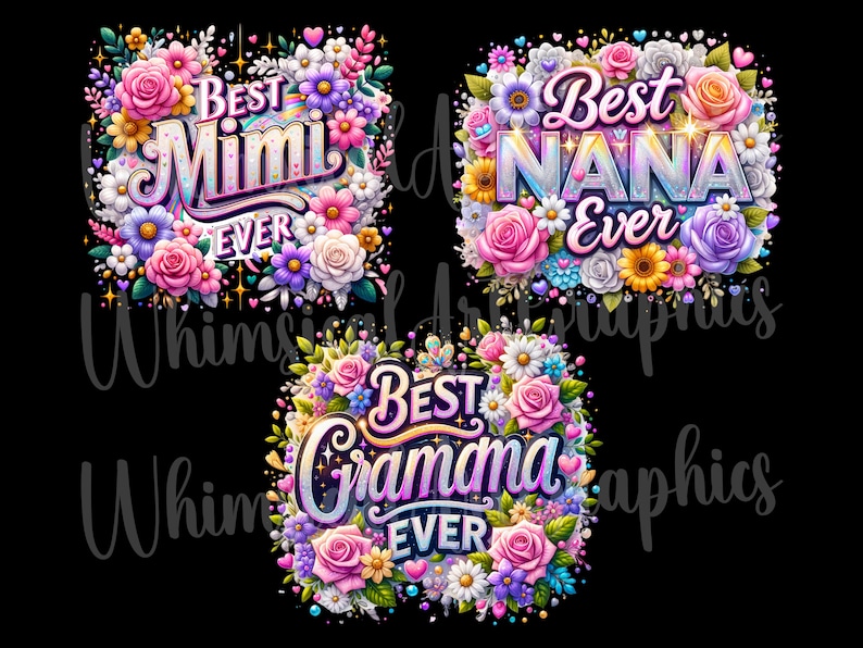 May include: Three colorful floral designs with the text "Best Mimi Ever", "Best Nana Ever", and "Best Gramama Ever".
