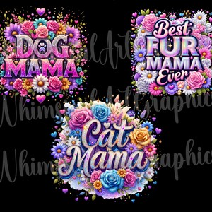 May include: Three colorful floral designs on a black background. The designs feature the phrases "Dog Mama," "Best Fur Mama Ever," and "Cat Mama" in a sparkly, bubble letter font, surrounded by flowers and hearts.
