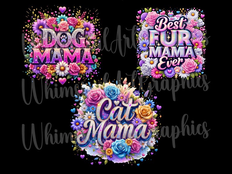 May include: Three colorful floral designs on a black background. The designs feature the phrases "Dog Mama," "Best Fur Mama Ever," and "Cat Mama" in a sparkly, bubble letter font, surrounded by flowers and hearts.