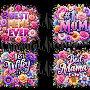 May include: Four digital illustrations of floral arrangements with text overlays. The first image features pink, purple, and yellow flowers with the text "Best Meme Ever". The second image features pink, purple, and yellow flowers with the text "#1 Mom". The third image features pink, purple, and yellow flowers with the text "Best Wife Ever". The fourth image features pink, purple, and yellow flowers with the text "Best Mama Ever".