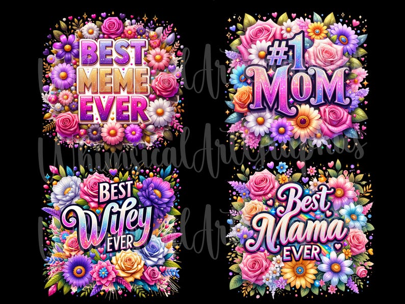 May include: Four digital illustrations of floral arrangements with text overlays. The first image features pink, purple, and yellow flowers with the text "Best Meme Ever". The second image features pink, purple, and yellow flowers with the text "#1 Mom". The third image features pink, purple, and yellow flowers with the text "Best Wife Ever". The fourth image features pink, purple, and yellow flowers with the text "Best Mama Ever".