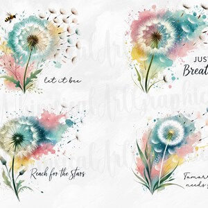 May include: A set of watercolour illustrations featuring dandelions and inspirational quotes. Each image shows a dandelion with colourful watercolour splashes in blue, pink, yellow, and green. Phrases include "Let it bee," "Just Breathe," "Reach for the stars," and "Tomorrow needs you."