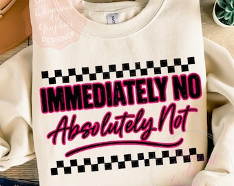 Immediately No PNG, Funny Quote Png, Sarcastic Png, Trendy Humor PNG, Sassy Png, Relatable Saying PNG, Retro Checkered Sarcasm Sublimation