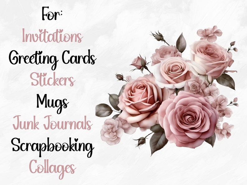 May include: A digital illustration of a bouquet of pink roses with green leaves. The text "For: Invitations Greeting Cards Stickers Mugs Junk Journals Scrapbooking Collages" is written in black on a white background.