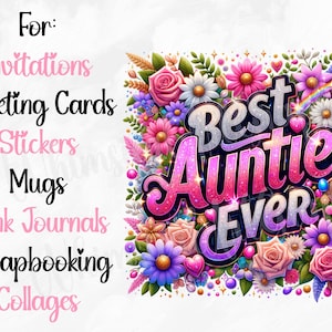 May include: A colorful floral design with the text "Best Auntie Ever" in pink, purple, and silver glitter. This design is perfect for invitations, greeting cards, stickers, mugs, junk journals, scrapbooking, and collages.