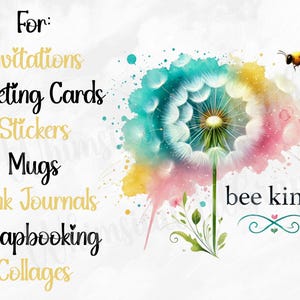May include: A colourful watercolour illustration of a dandelion with a bee. Text includes "For: Invitations, Greeting Cards, Stickers, Mugs, Junk Journals, Scrapbooking, Collages" and "bee kind."