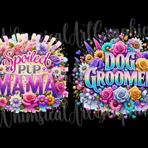 May include: Two colorful designs on a black background. One says "Spoiled Pup Mama" and the other says "Dog Groomer". Both designs are surrounded by flowers in shades of pink, purple, yellow, and blue.