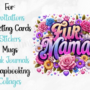 May include: A colorful digital design with the words "Fur Mama" in a gradient font, surrounded by flowers, hearts, and paw prints. Text on the left lists uses: Invitations, Greeting Cards, Stickers, Mugs, Junk Journals, Scrapbooking, and Collages.