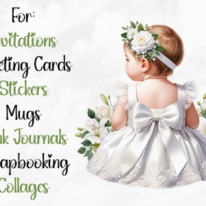 May include: A digital illustration of a baby girl wearing a white dress with a large bow in the back. She is wearing a white flower crown and is surrounded by white flowers. The text "For: Invitations Greeting Cards Stickers Mugs Junk Journals Scrapbooking Collages" is on the left side of the image.