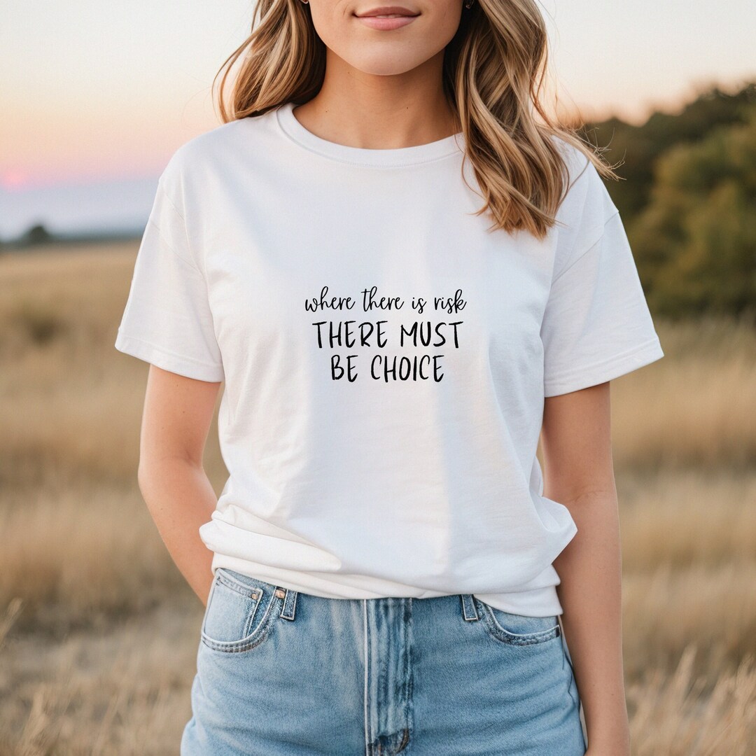Where There is Risk There Must Be Choice T-shirt, Unisex Parents Choice ...