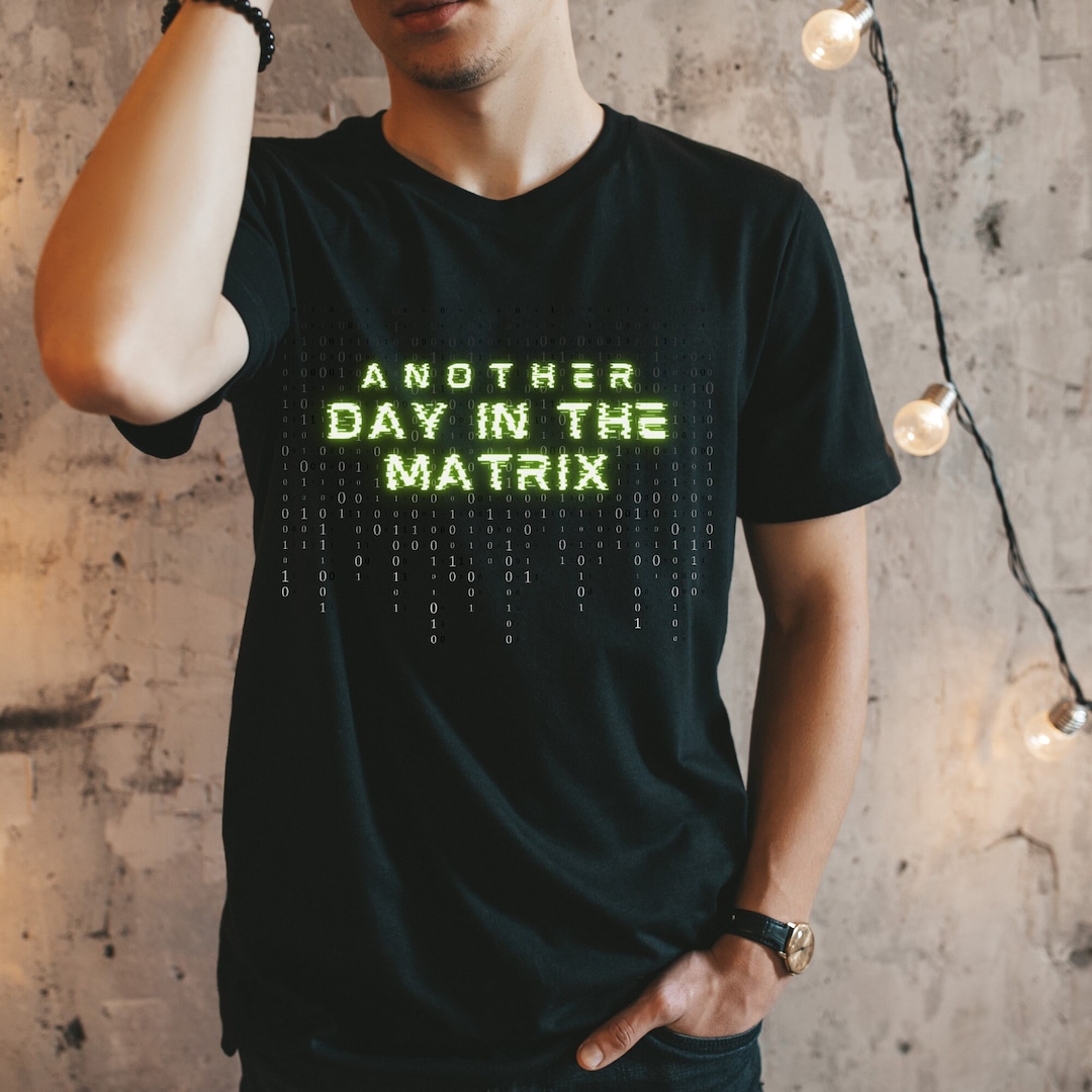 Matrix Tshirt for Men and Women, Another Day in the Matrix Shirt, the