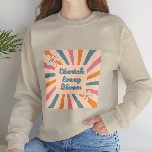 Cherish Every Bloom Crewneck, Spring Flower Sweatshirt, Inspirational Floral Top, Gift for Her, Bloom Lover Crew, Unique Spring Wear