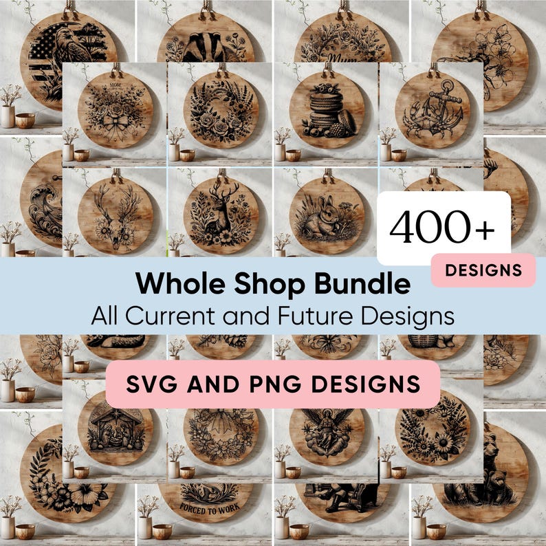 A collection of wooden round ornaments with various engraved designs, including an eagle, flowers, and animals. The image also includes text that reads "Whole Shop Bundle" and "SVG AND PNG DESIGNS". There are over 400 designs available.