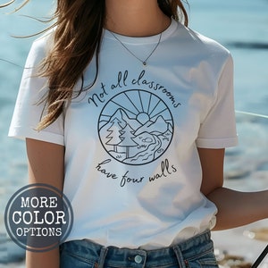 Homeschool Mom Shirt, Gift for Mom Tee Shirt, Outdoor Education Adventure T-Shirt Gift for Mothers Day, Not All Classrooms Have Four Walls