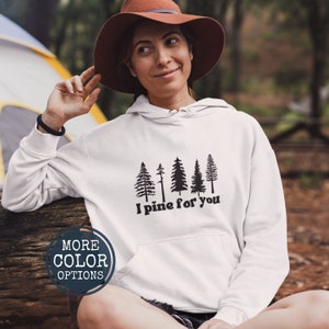 I Pine for You Hoodie, Trees Granola Girl Aesthetic, Funny Valentines Day Hiking Sweatshirt, Unique Camping Gift for Her Outdoor Adventures