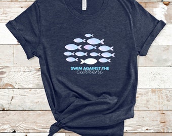 Swim Against the Current Shirt Be Yourself T-Shirt Self-esteem T-shirt  School of Fish Shirt Gift for Teen Shirt Swim Team T-Shirt