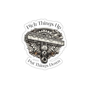 Overhead crane vibe sticker, Vintage crane operator Illustration Pick Things Up Put Things Down Sticker | Die-Cut