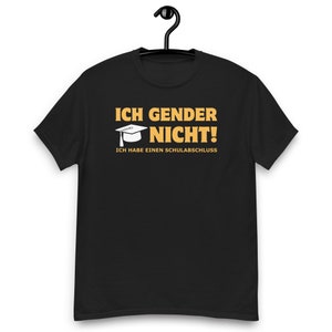 Ich Gender Nicht! Ich Habe Einen Schulabschluss, Unisex T-Shirt, Lustige Geschenkidee, Sarkasmus Shirt, Lustiger Spruch