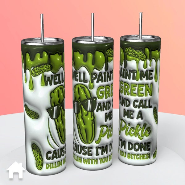 Paint Me Green and Call Me A Pickle 20 oz Tumbler Stainless Drinkware