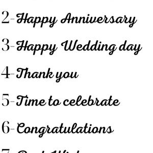 May include: A white background with seven phrases in black cursive font. The phrases include "Happy Birthday," "Happy Anniversary," "Happy Wedding day," "Thank you," "Time to celebrate," "Congratulations," and "Best Wishes."