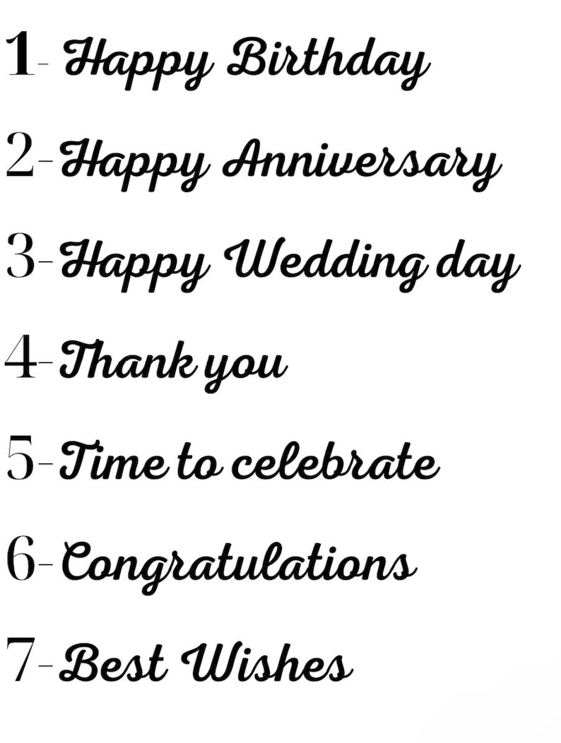May include: A white background with seven phrases in black cursive font. The phrases include "Happy Birthday," "Happy Anniversary," "Happy Wedding day," "Thank you," "Time to celebrate," "Congratulations," and "Best Wishes."