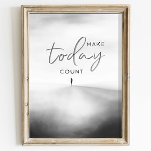 Puede incluir: Impresión de cita inspiradora en blanco y negro con el texto "Make today count" y la silueta de una persona de pie en una colina.