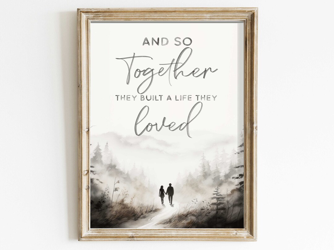 Love Quote Print, and so Together They Built a Life They