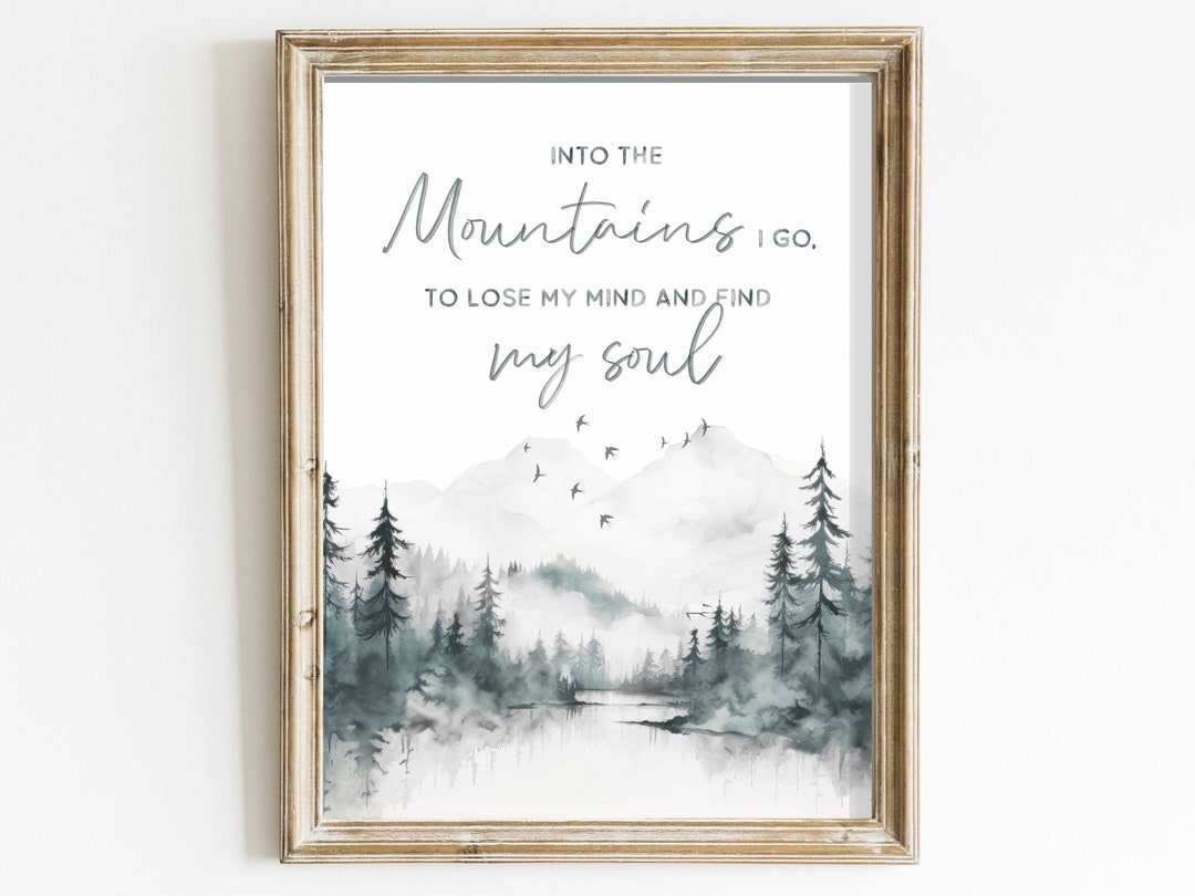 Into the Mountains I Go, Quote Wall Art, Adventure &amp; Hiking Quote Print ...