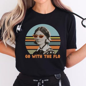 Go With The Flo Shirt For Nurses Florence Nightingale Shirt for Nursing Gift for Student Nurse Gift for New Nurse Tee for Nurse Humor Tee