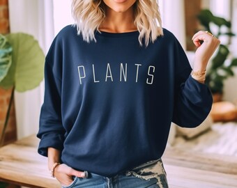 PLANTS Sweatshirt for Plant Mom Houseplant Sweatshirt Cozy Plant Sweatshirt for Plant Nursery Sweatshirt for Gardener Cozy Sweatshirt