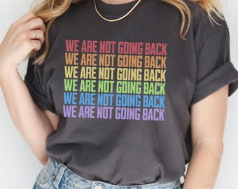 We Are Not Going Back Shirt - Democracy Shirts, Widerstand Shirt, Pro-Demokratie T-Shirts, Gleichheit Shirt, Politisches T-Shirt, Gleichheit Shirts