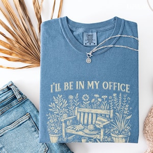 Ich bin in meinem Büro Shirt - Garten-Shirts, Gartengeschenk, Gartenliebe, Gartenliebhaber-Geschenk, Gärtner-Geschenkidee, Gartenliebhaber-Muttertag